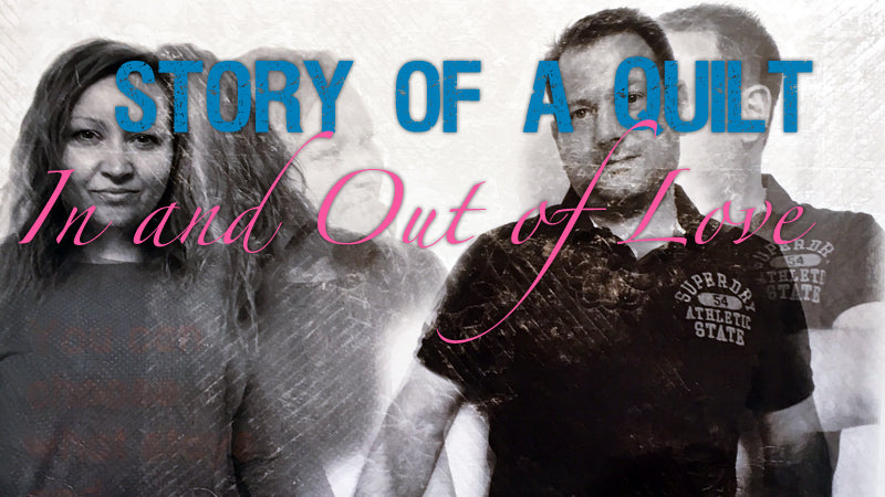 Story of a Quilt: In and Out of Love