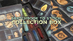 Sketchbook to Stitch: Collection Box