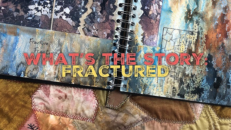 What's the Story? Fractured Quilt