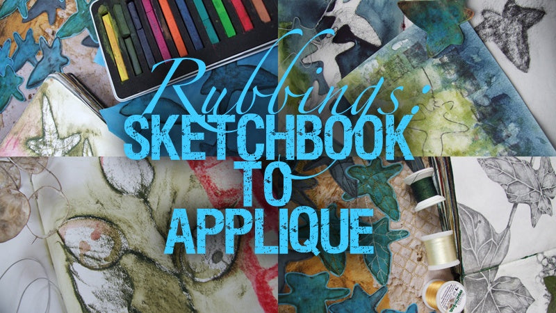 Rubbings: Sketchbook to Applique